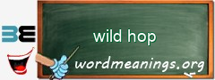 WordMeaning blackboard for wild hop